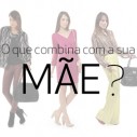 O que combina com a sua mãe? #Passarela